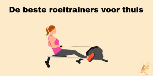 de beste roeitrainers voor thuis
