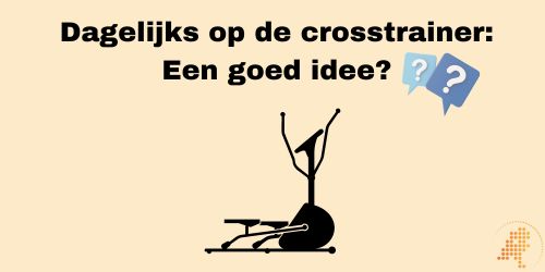 is dagelijks op de crosstrainer een goed idee